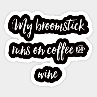 My Broomstick Runs on Coffee and Wine Sticker